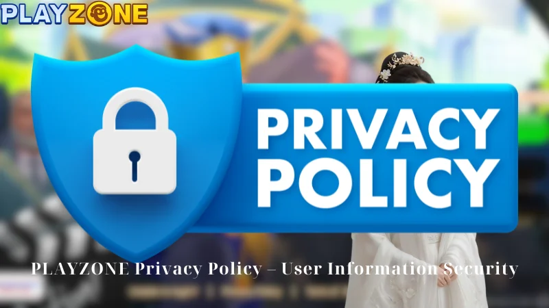 PLAYZONE Privacy Policy - User Information Security