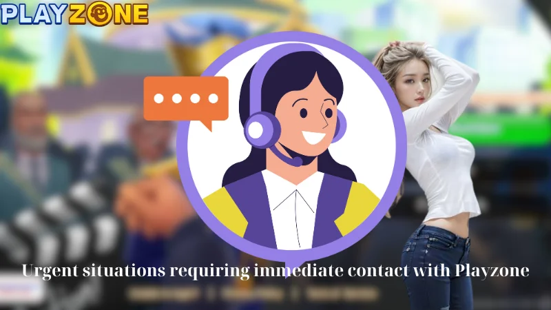 Urgent situations requiring immediate contact with Playzone